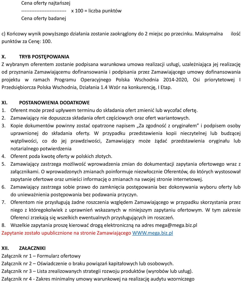 TRYB POSTĘPOWANIA Z wybranym oferentem zostanie podpisana warunkowa umowa realizacji usługi, uzależniająca jej realizację od przyznania Zamawiającemu dofinansowania i podpisania przez Zamawiającego