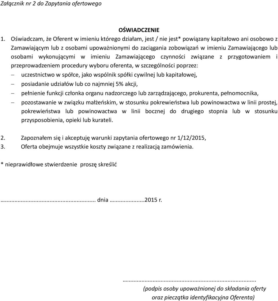 osobami wykonującymi w imieniu Zamawiającego czynności związane z przygotowaniem i przeprowadzeniem procedury wyboru oferenta, w szczególności poprzez: uczestnictwo w spółce, jako wspólnik spółki