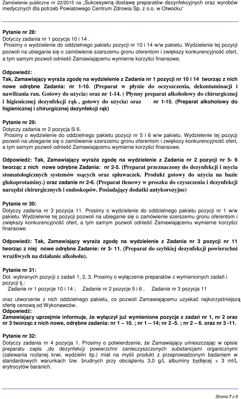 Tak, Zamawiający wyraża zgodę na wydzielenie z Zadania nr 1 pozycji nr 10 i 14 tworząc z nich nowe odrębne Zadania: nr 1-10. (Preparat w płynie do oczyszczenia, dekontaminacji i nawilżania ran.