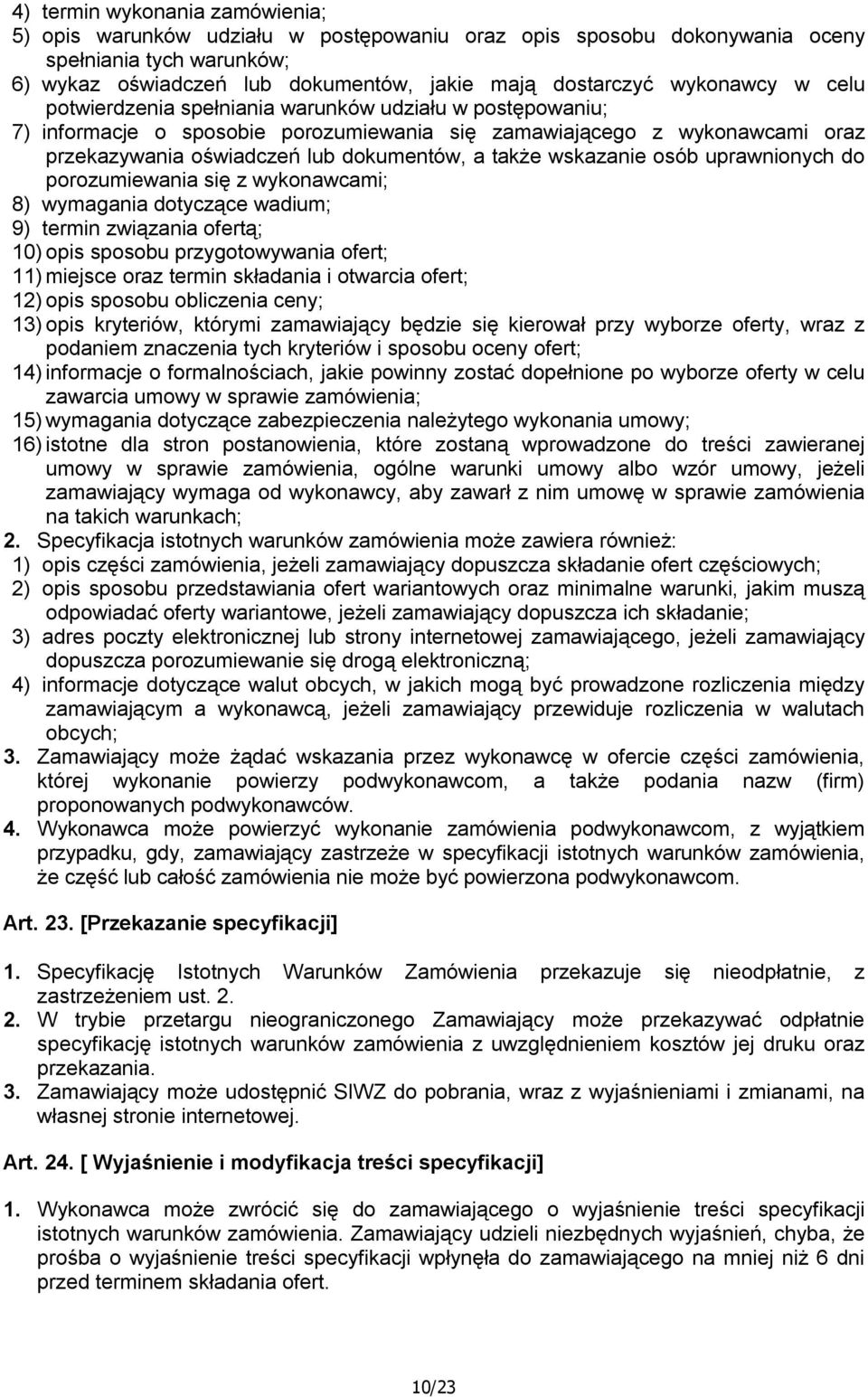 także wskazanie osób uprawnionych do porozumiewania się z wykonawcami; 8) wymagania dotyczące wadium; 9) termin związania ofertą; 10) opis sposobu przygotowywania ofert; 11) miejsce oraz termin