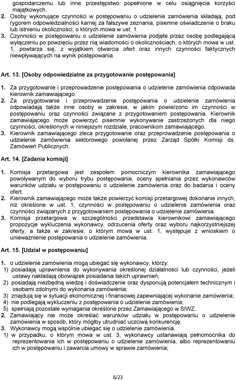 których mowa w ust. 1. 3. Czynności w postępowaniu o udzielenie zamówienia podjęte przez osobę podlegającą wyłączeniu po powzięciu przez nią wiadomości o okolicznościach, o których mowa w ust.