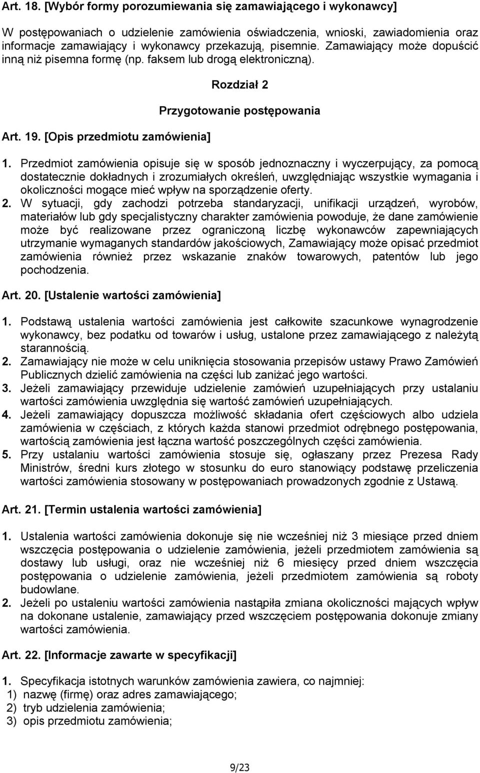 Zamawiający może dopuścić inną niż pisemna formę (np. faksem lub drogą elektroniczną). Art. 19. [Opis przedmiotu zamówienia] Rozdział 2 Przygotowanie postępowania 1.