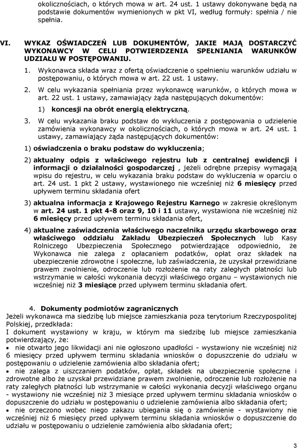 Wykonawca składa wraz z ofertą oświadczenie o spełnieniu warunków udziału w postępowaniu, o których mowa w art. 22 ust. 1 ustawy. 2. W celu wykazania spełniania przez wykonawcę warunków, o których mowa w art.