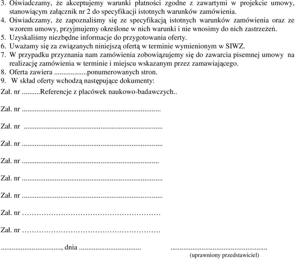 Uzyskaliśmy niezbędne informacje do przygotowania oferty. 6. UwaŜamy się za związanych niniejszą ofertą w terminie wymienionym w SIWZ. 7.