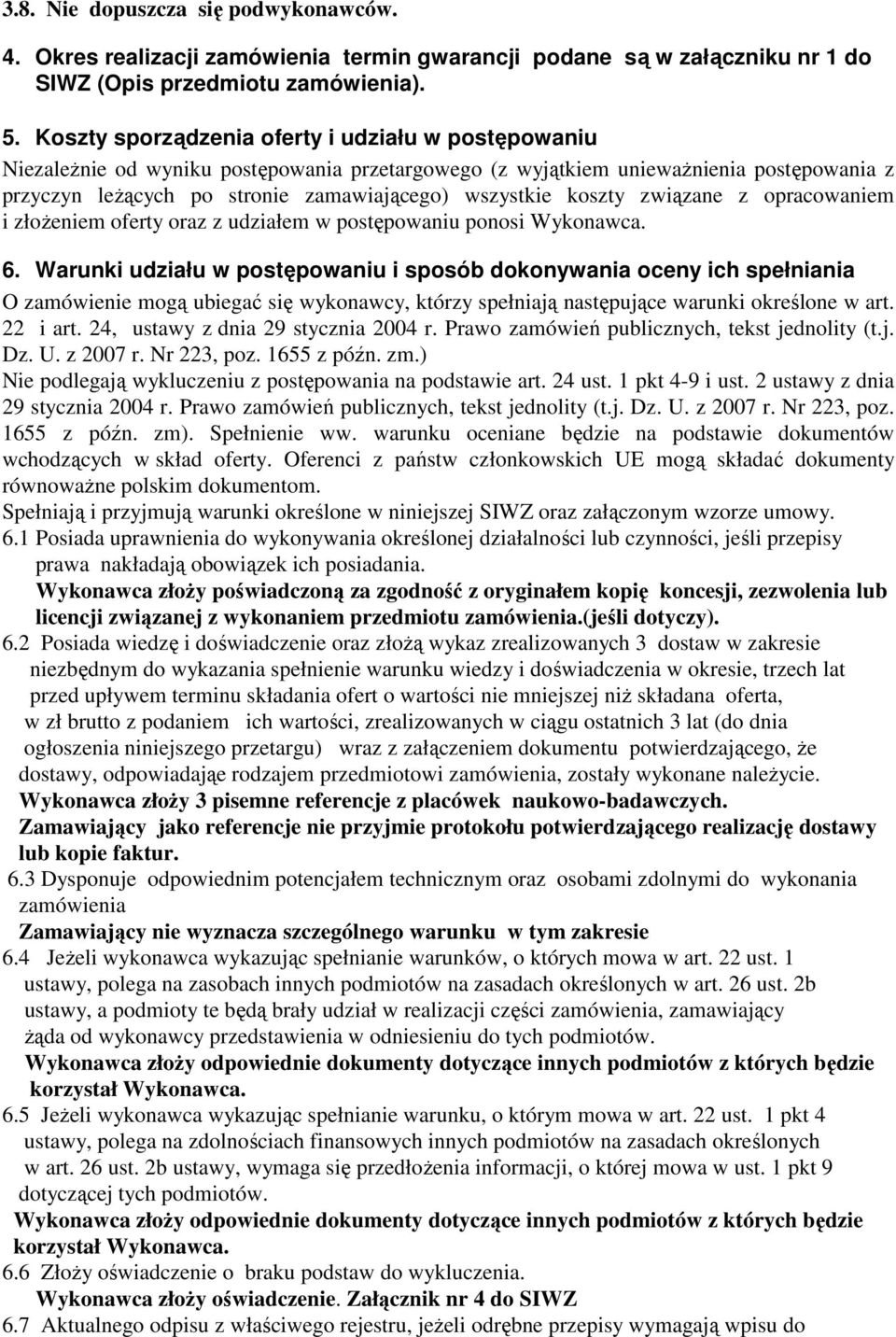 koszty związane z opracowaniem i złoŝeniem oferty oraz z udziałem w postępowaniu ponosi Wykonawca. 6.