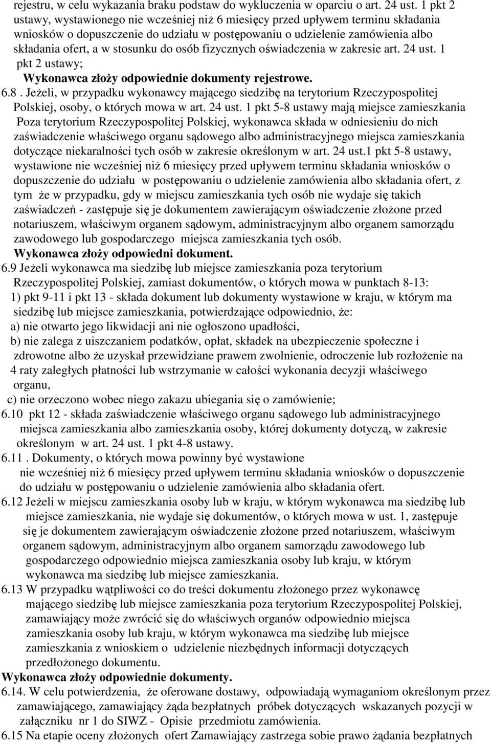 do osób fizycznych oświadczenia w zakresie art. 24 ust. 1 pkt 2 ustawy; Wykonawca złoŝy odpowiednie dokumenty rejestrowe. 6.8.