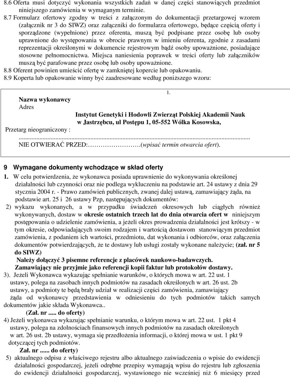 (wypełnione) przez oferenta, muszą być podpisane przez osobę lub osoby uprawnione do występowania w obrocie prawnym w imieniu oferenta, zgodnie z zasadami reprezentacji określonymi w dokumencie