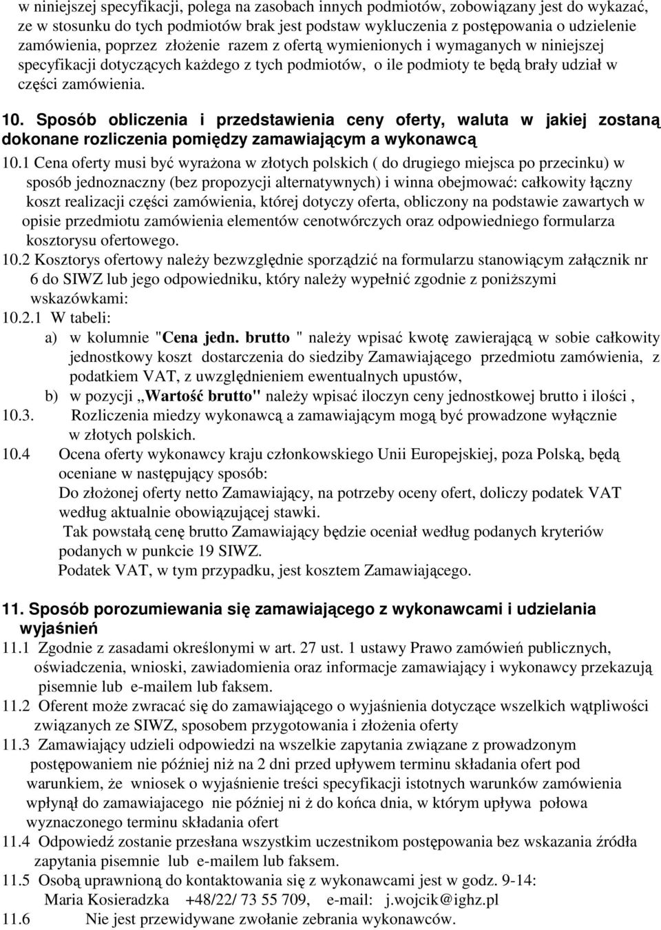 Sposób obliczenia i przedstawienia ceny oferty, waluta w jakiej zostaną dokonane rozliczenia pomiędzy zamawiającym a wykonawcą 10.