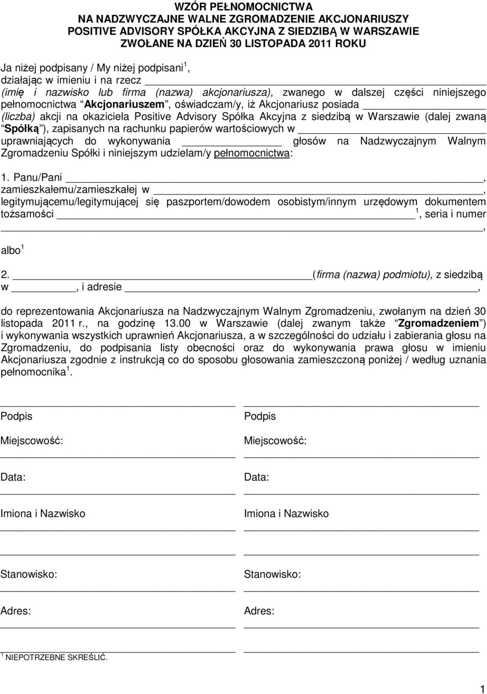 posiada _ (liczba) akcji na okaziciela Positive Advisory Spółka Akcyjna z siedzibą w Warszawie (dalej zwaną Spółką ), zapisanych na rachunku papierów wartościowych w uprawniających do wykonywania