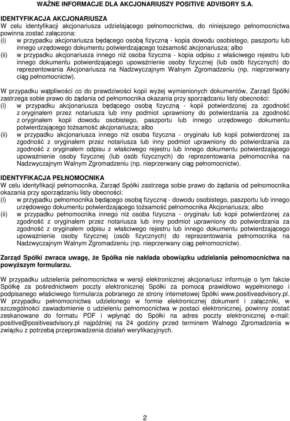 akcjonariusza innego niż osoba fizyczna - kopia odpisu z właściwego rejestru lub innego dokumentu potwierdzającego upoważnienie osoby fizycznej (lub osób fizycznych) do reprezentowania Akcjonariusza