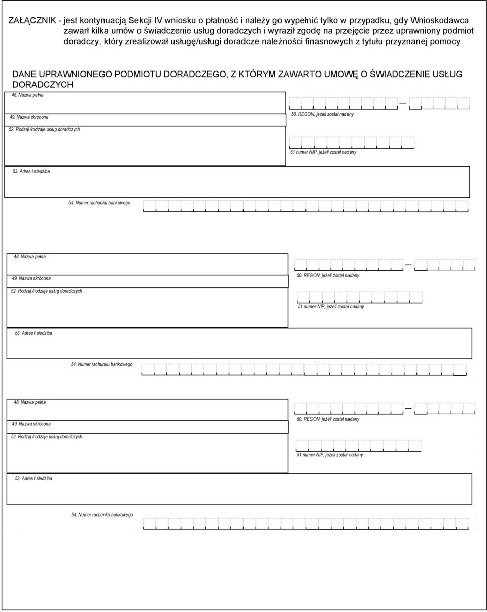 USŁUG DORADCZYCH 48. Nazwa pełna 49. Nazwa skrócona 50. REGON, jeżeli został nadany 52. Rodzaj /rodzaje usług doradczych 51 numer NIP, jeżeli został nadany 53. Adres i siedziba 54.