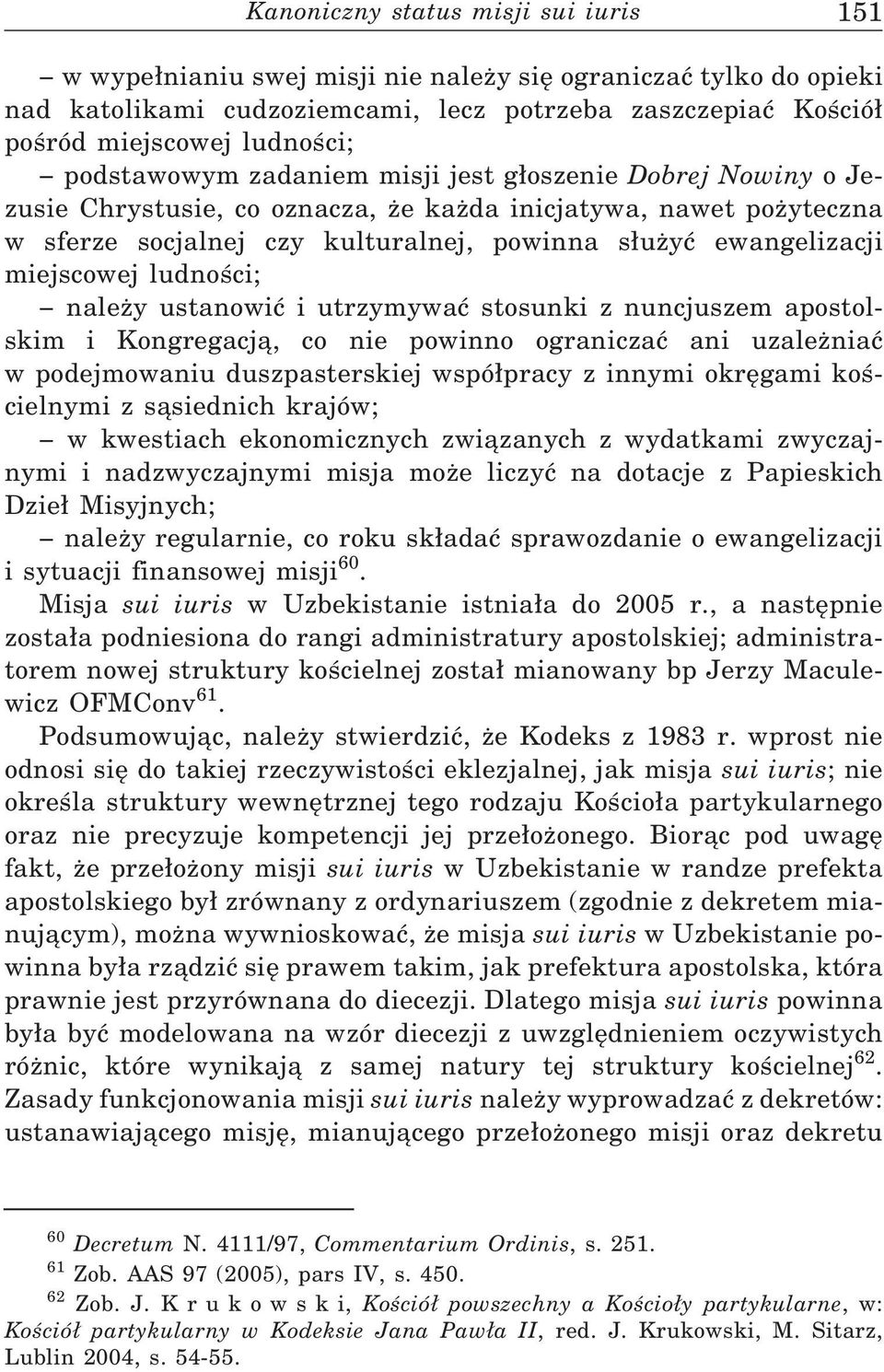 miejscowej ludności; należy ustanowić i utrzymywać stosunki z nuncjuszem apostolskim i Kongregacją, co nie powinno ograniczać ani uzależniać w podejmowaniu duszpasterskiej wspó pracy z innymi
