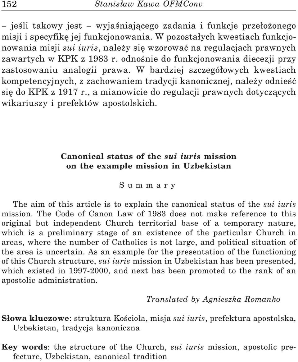 W bardziej szczegó owych kwestiach kompetencyjnych, z zachowaniem tradycji kanonicznej, należy odnieść się do KPK z 1917 r.