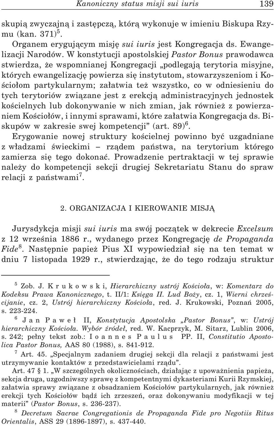 partykularnym; za atwia też wszystko, co w odniesieniu do tych terytoriów związane jest z erekcją administracyjnych jednostek kościelnych lub dokonywanie w nich zmian, jak również z powierzaniem