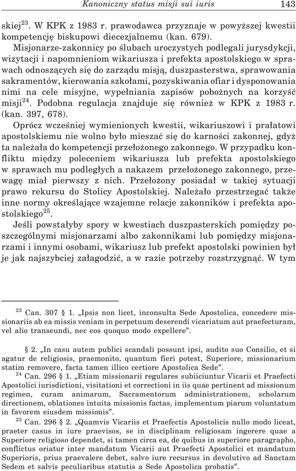 sprawowania sakramentów, kierowania szko ami, pozyskiwania ofiar i dysponowania nimi na cele misyjne, wype niania zapisów pobożnych na korzyść misji 24.