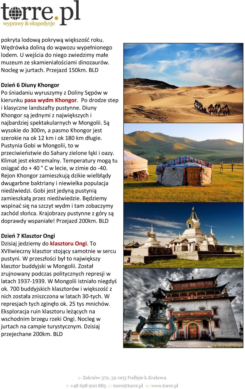 Diuny Khongor są jednymi z największych i najbardziej spektakularnych w Mongolii. Są wysokie do 300m, a pasmo Khongor jest szerokie na ok 12 km i ok 180 km długie.