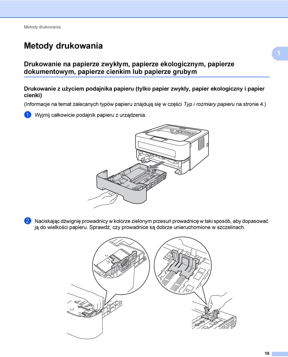 papieru znajdują się w części Typ i rozmiary papieru na stronie 4.) a Wyjmij całkowicie podajnik papieru z urządzenia.