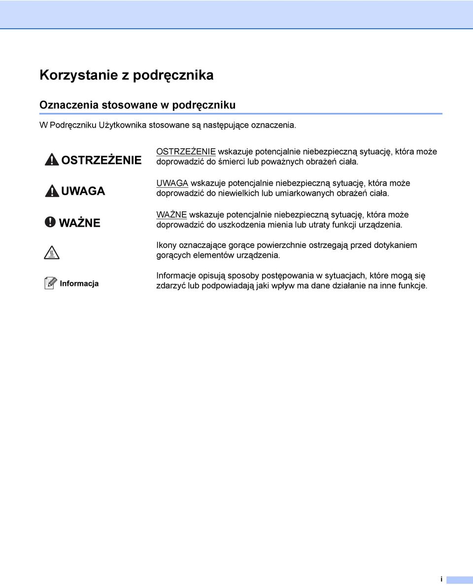 UWAGA wskazuje potencjalnie niebezpieczną sytuację, która może doprowadzić do niewielkich lub umiarkowanych obrażeń ciała.