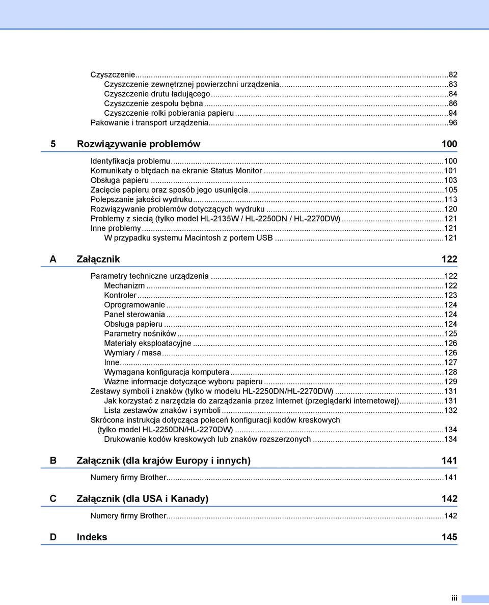 ..103 Zacięcie papieru oraz sposób jego usunięcia...105 Polepszanie jakości wydruku...113 Rozwiązywanie problemów dotyczących wydruku.