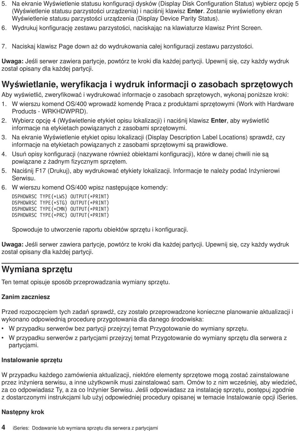 Naciskaj klawisz Page down aż do wydrukowania całej konfiguracji zestawu parzystości. Uwaga: Jeśli serwer zawiera partycje, powtórz te kroki dla każdej partycji.