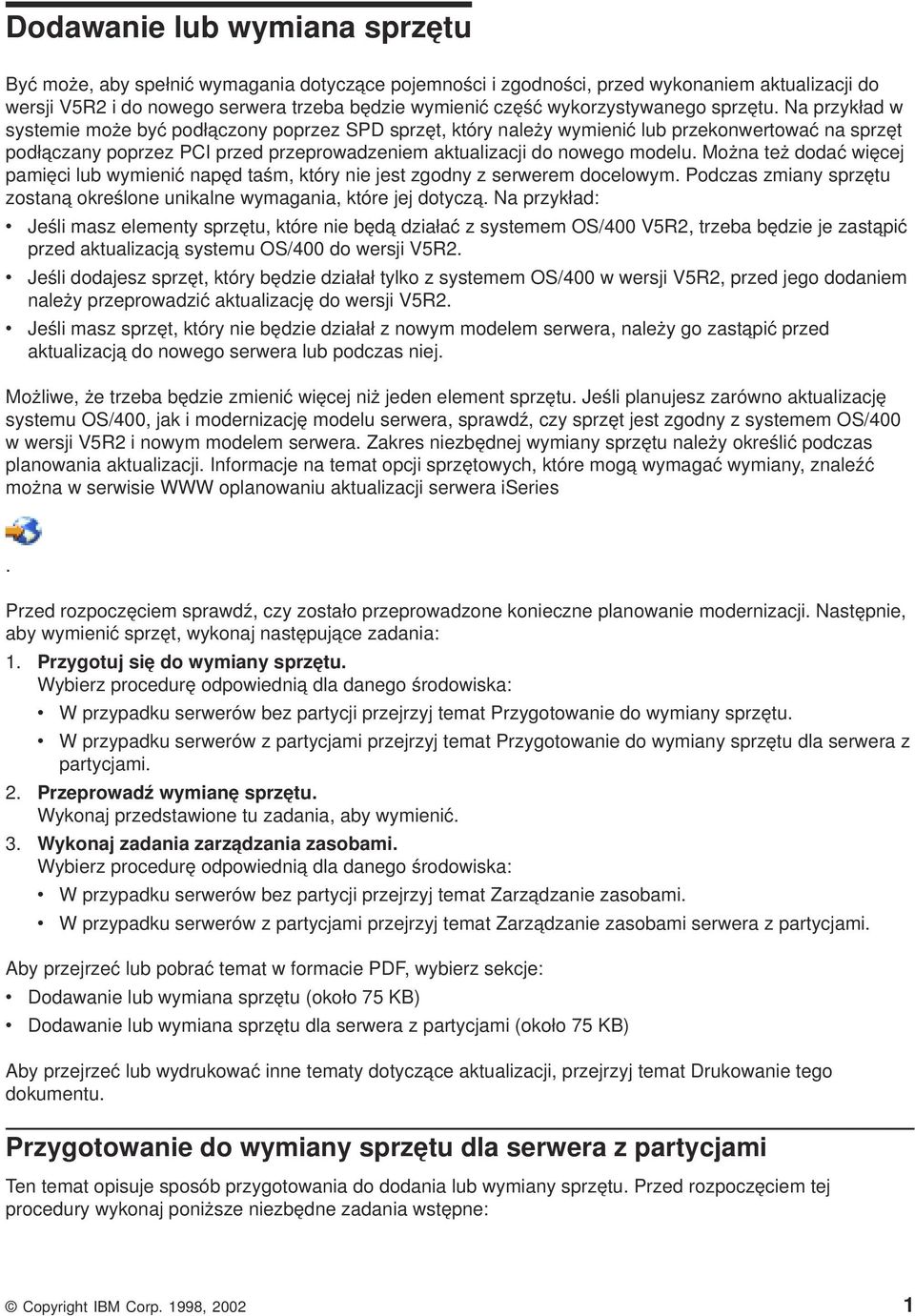 Na przykład w systemie może być podłączony poprzez SPD sprzęt, który należy wymienić lub przekonwertować na sprzęt podłączany poprzez PCI przed przeprowadzeniem aktualizacji do nowego modelu.