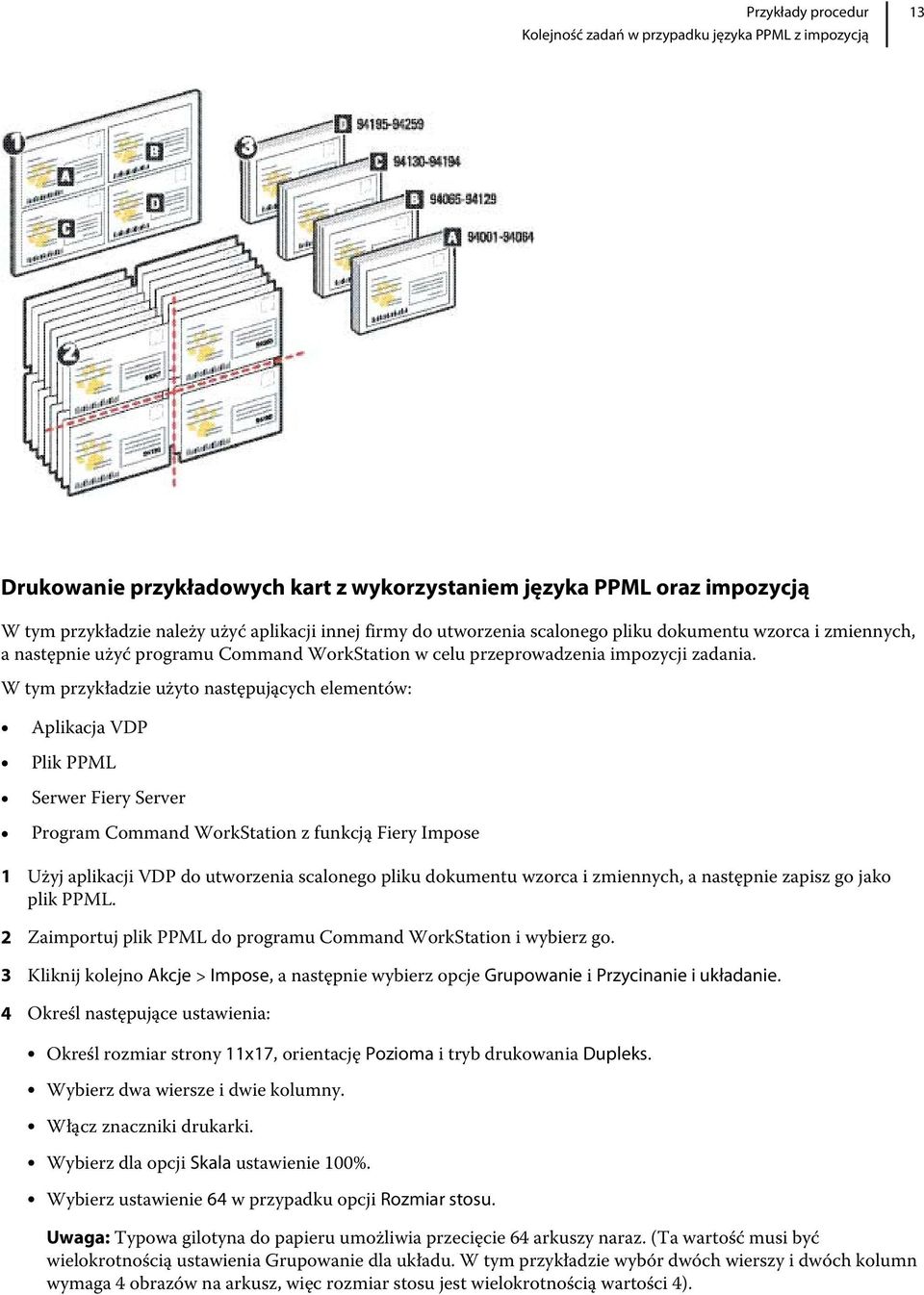 W tym przykładzie użyto następujących elementów: Aplikacja VDP Plik PPML Serwer Fiery Server Program Command WorkStation z funkcją Fiery Impose 1 Użyj aplikacji VDP do utworzenia scalonego pliku