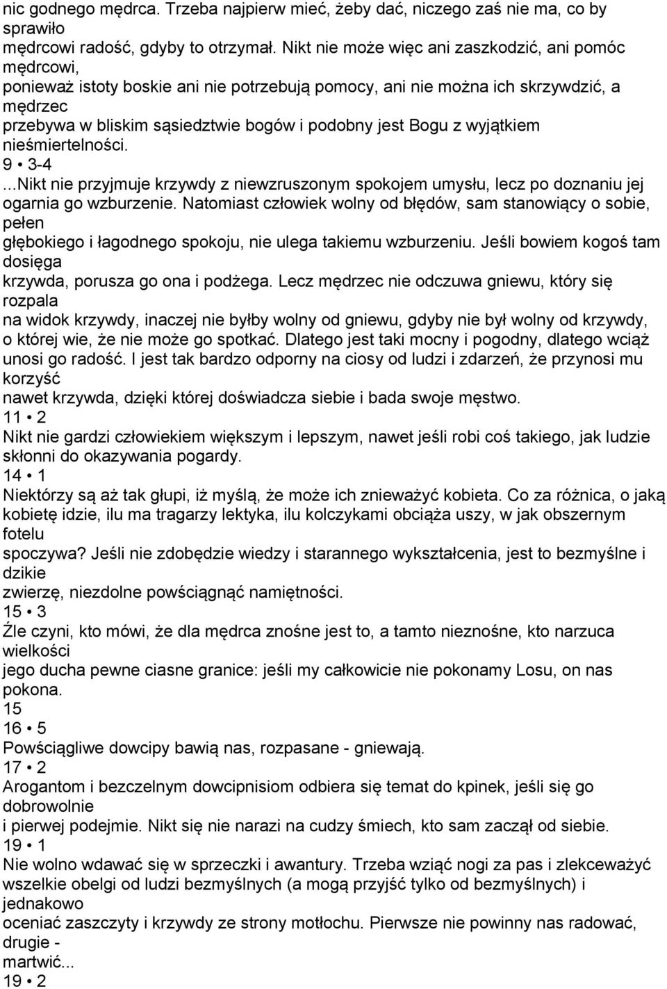 Bogu z wyjątkiem nieśmiertelności. 9 3-4...Nikt nie przyjmuje krzywdy z niewzruszonym spokojem umysłu, lecz po doznaniu jej ogarnia go wzburzenie.