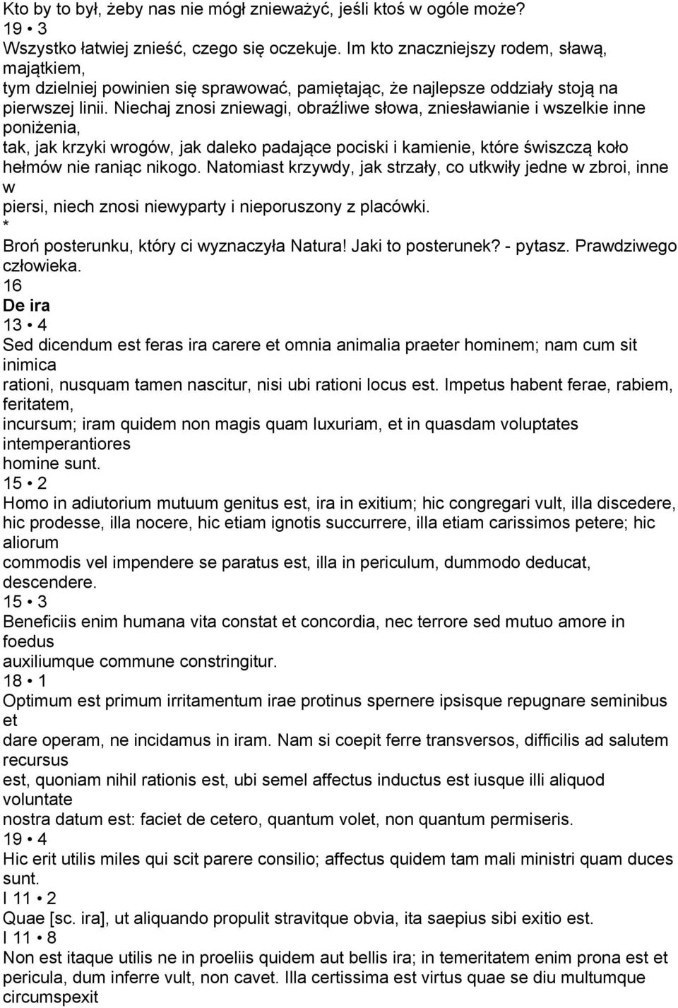 Niechaj znosi zniewagi, obraźliwe słowa, zniesławianie i wszelkie inne poniżenia, tak, jak krzyki wrogów, jak daleko padające pociski i kamienie, które świszczą koło hełmów nie raniąc nikogo.