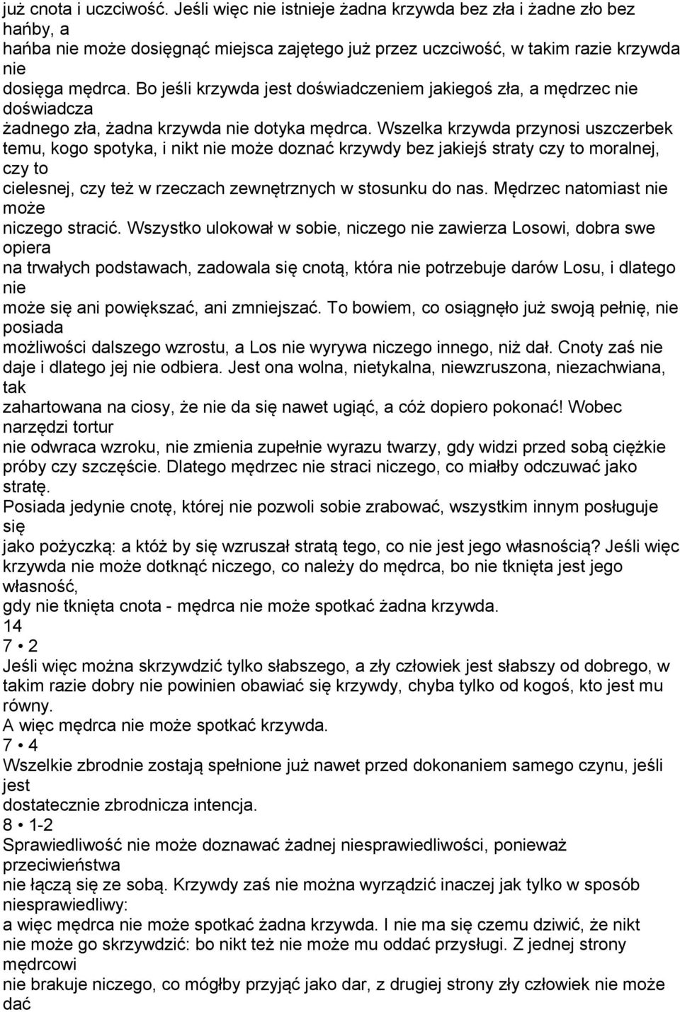 Wszelka krzywda przynosi uszczerbek temu, kogo spotyka, i nikt nie może doznać krzywdy bez jakiejś straty czy to moralnej, czy to cielesnej, czy też w rzeczach zewnętrznych w stosunku do nas.