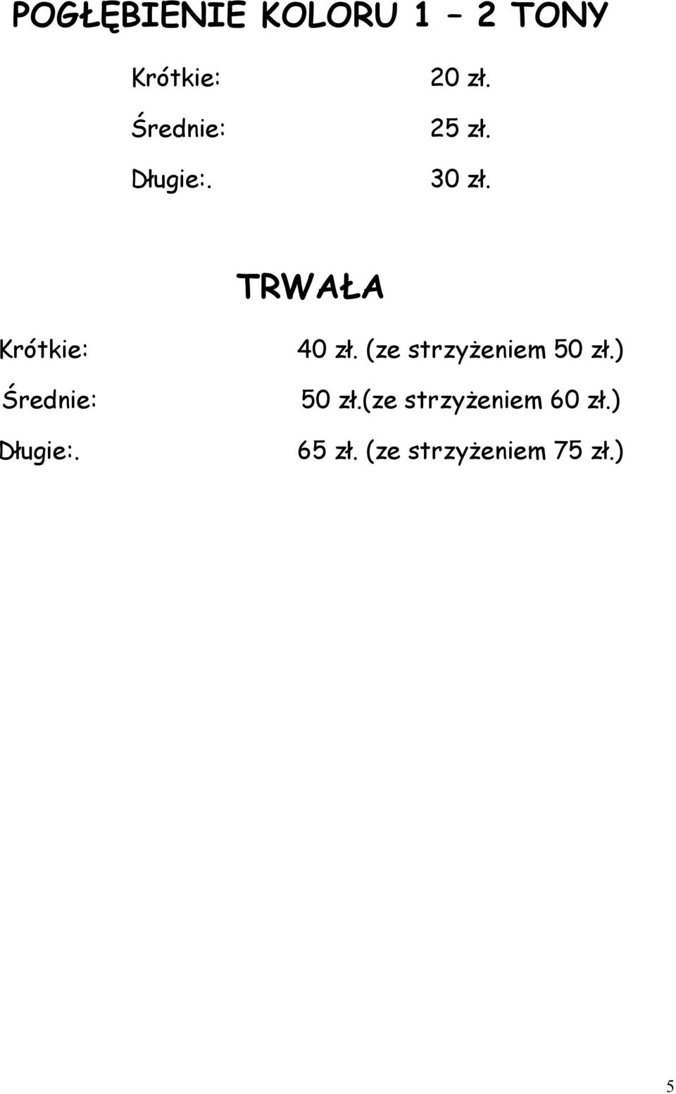 TRWAŁA (ze strzyżeniem 50 zł.