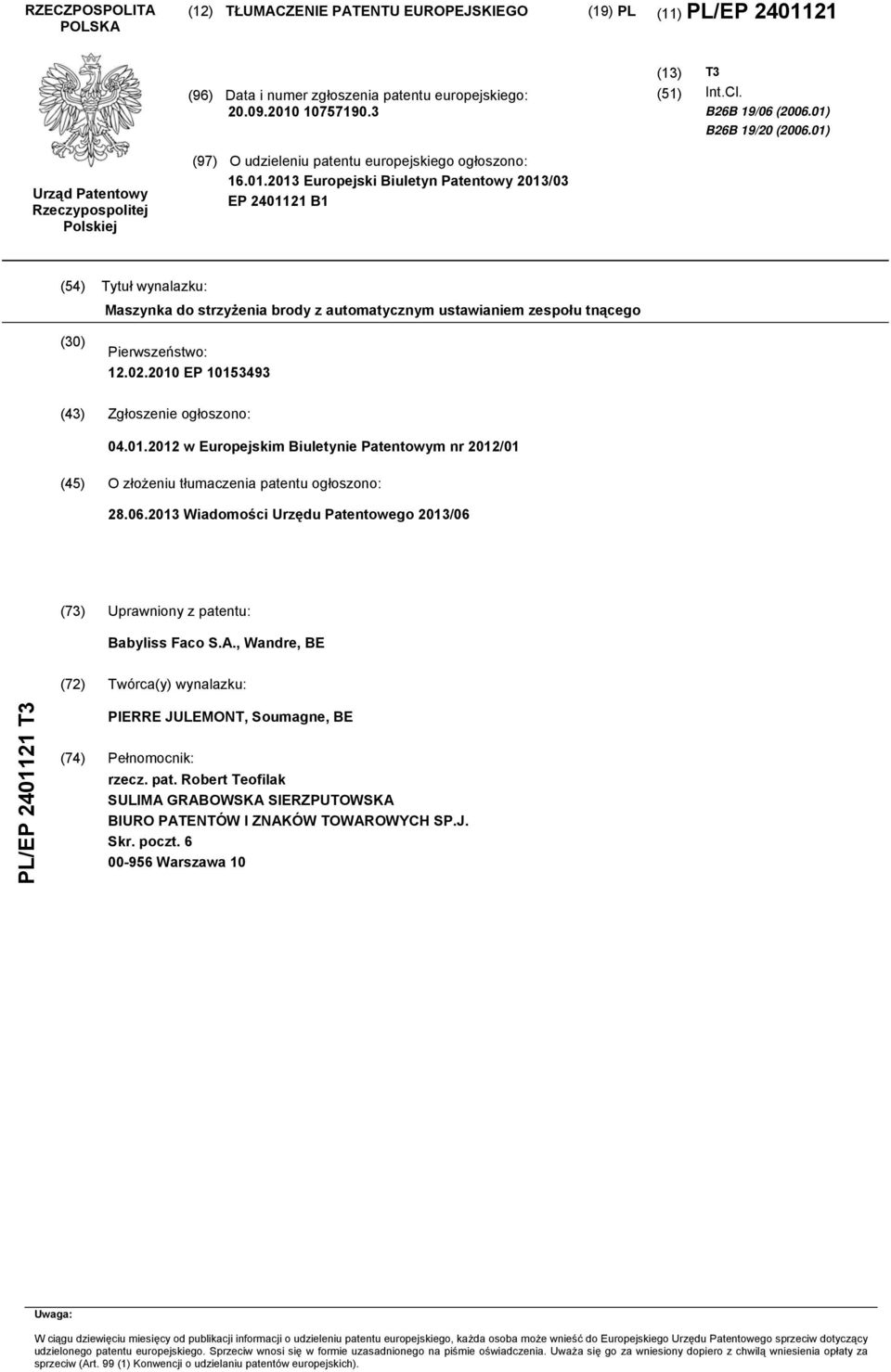 02.2010 EP 10153493 (43) Zgłoszenie ogłoszono: 04.01.2012 w Europejskim Biuletynie Patentowym nr 2012/01 (45) O złożeniu tłumaczenia patentu ogłoszono: 28.06.