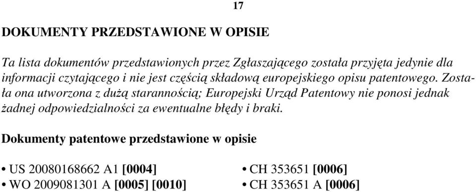 Została ona utworzona z dużą starannością; Europejski Urząd Patentowy nie ponosi jednak żadnej odpowiedzialności za