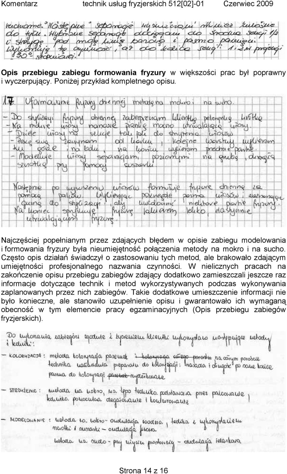 Często opis działań świadczył o zastosowaniu tych metod, ale brakowało zdającym umiejętności profesjonalnego nazwania czynności.