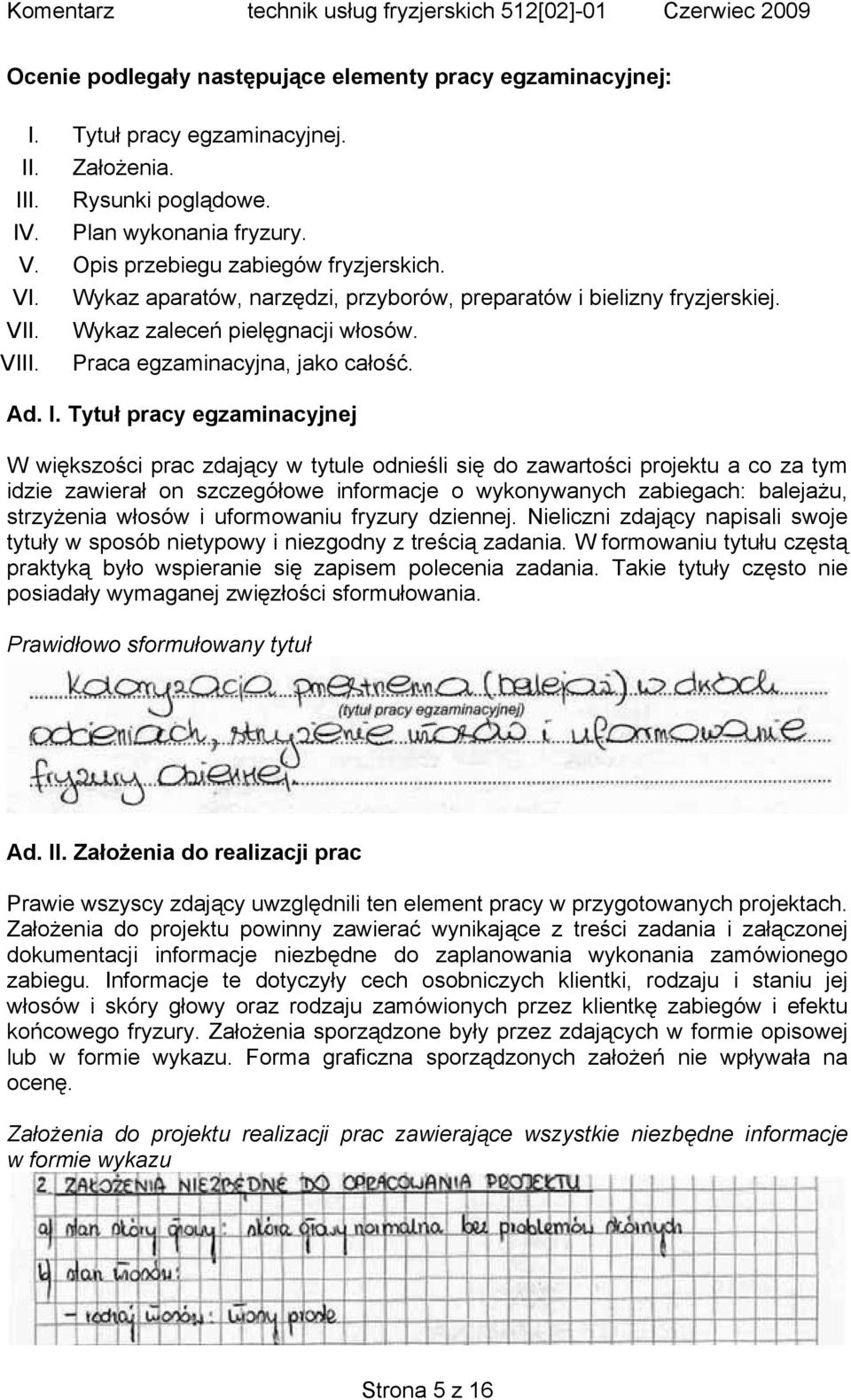 Tytuł pracy egzaminacyjnej W większości prac zdający w tytule odnieśli się do zawartości projektu a co za tym idzie zawierał on szczegółowe informacje o wykonywanych zabiegach: balejażu, strzyżenia