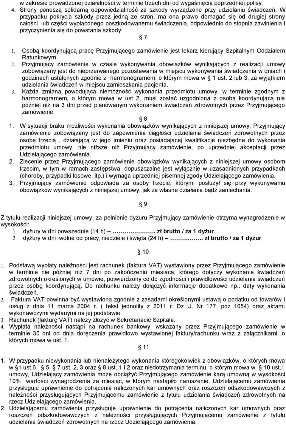 przyczynienia się do powstania szkody. 7 1. Osobą koordynującą pracę Przyjmującego zamówienie jest lekarz kierujący Szpitalnym Oddziałem Ratunkowym. 2.