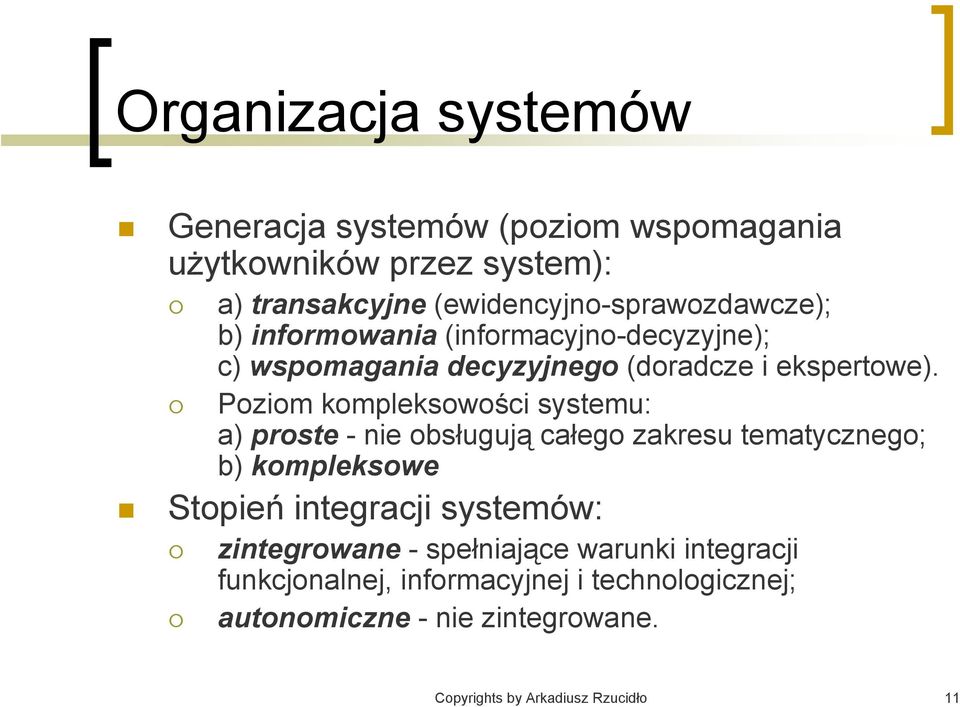 Poziom kompleksowości systemu: a) proste - nie obsługują całego zakresu tematycznego; b) kompleksowe Stopień integracji systemów: