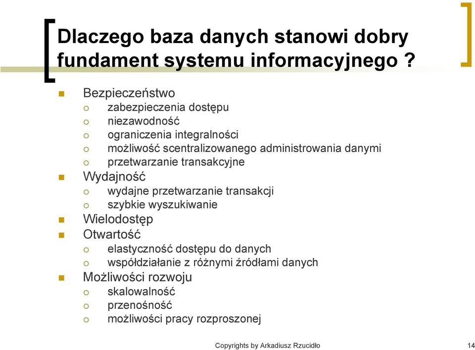 danymi przetwarzanie transakcyjne Wydajność wydajne przetwarzanie transakcji szybkie wyszukiwanie Wielodostęp Otwartość