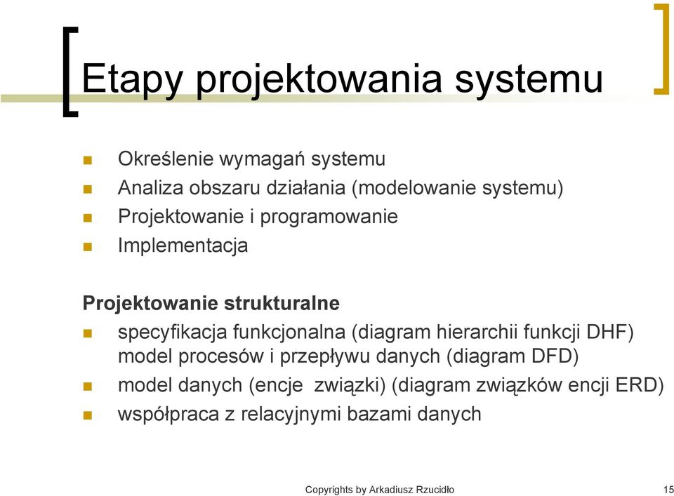 (diagram hierarchii funkcji DHF) model procesów i przepływu danych (diagram DFD) model danych (encje