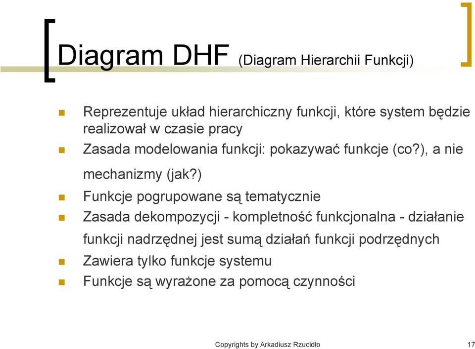 ) Funkcje pogrupowane są tematycznie Zasada dekompozycji - kompletność funkcjonalna - działanie funkcji nadrzędnej
