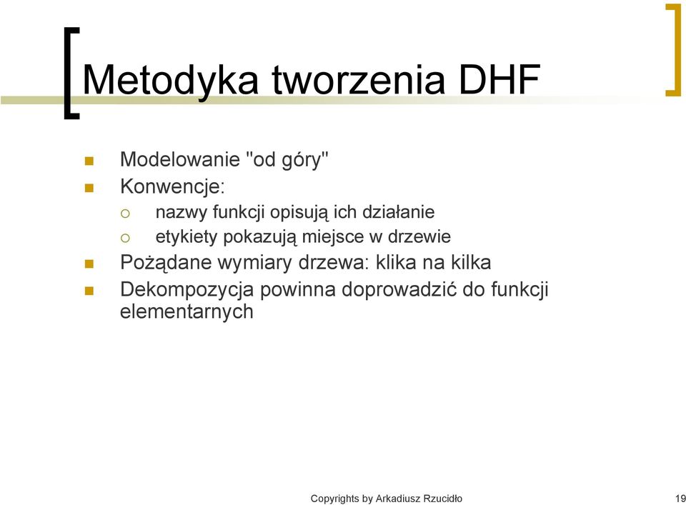 Pożądane wymiary drzewa: klika na kilka Dekompozycja powinna