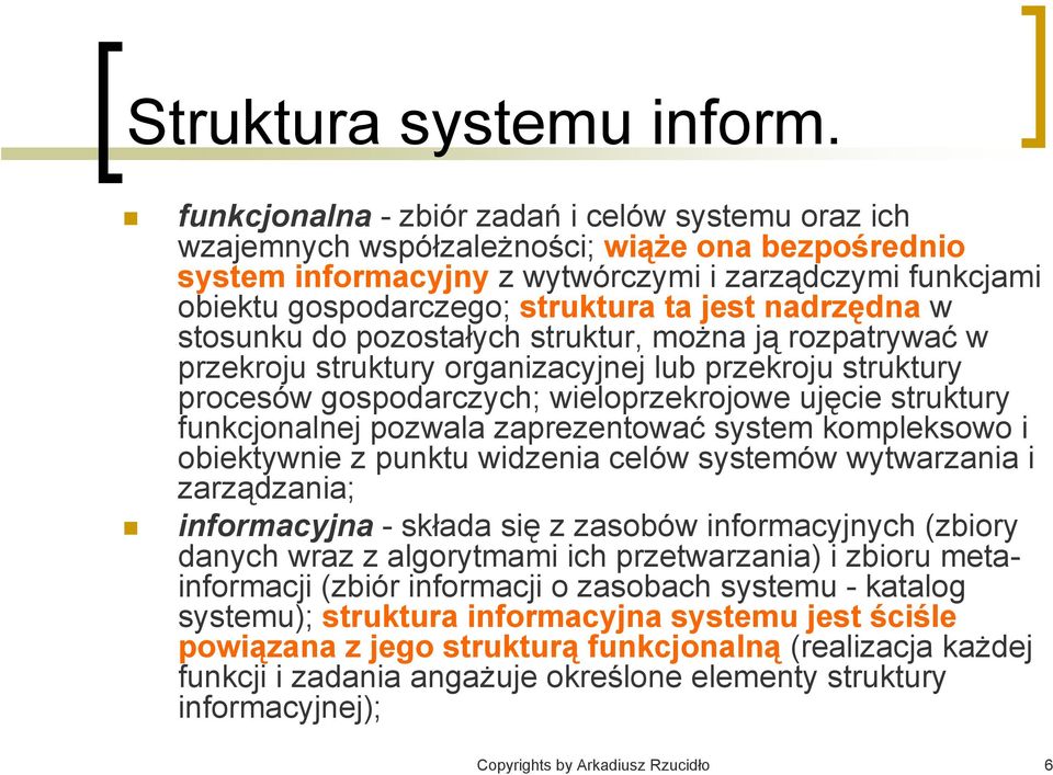 jest nadrzędna w stosunku do pozostałych struktur, można ją rozpatrywać w przekroju struktury organizacyjnej lub przekroju struktury procesów gospodarczych; wieloprzekrojowe ujęcie struktury