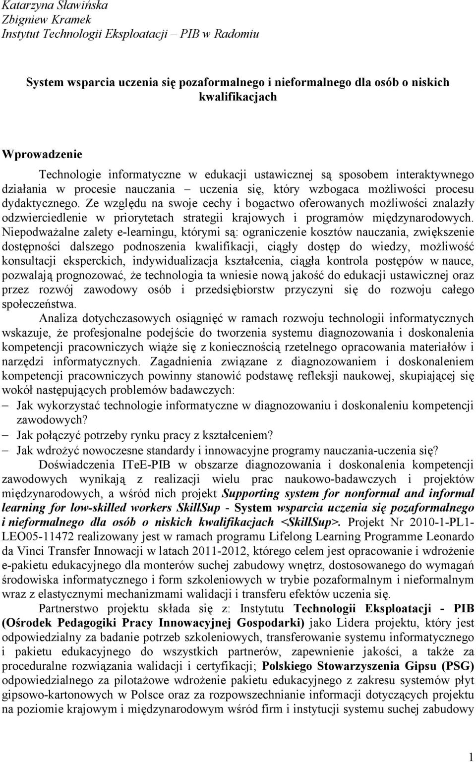 Ze względu na swoje cechy i bogactwo oferowanych możliwości znalazły odzwierciedlenie w priorytetach strategii krajowych i programów międzynarodowych.