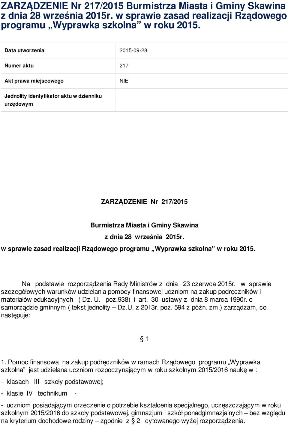 w sprawie szczegółowych warunków udzielania pomocy finansowej uczniom na zakup podręczników i materiałów edukacyjnych ( Dz. U. poz.938) i art. 30 ustawy z dnia 8 marca 1990r.