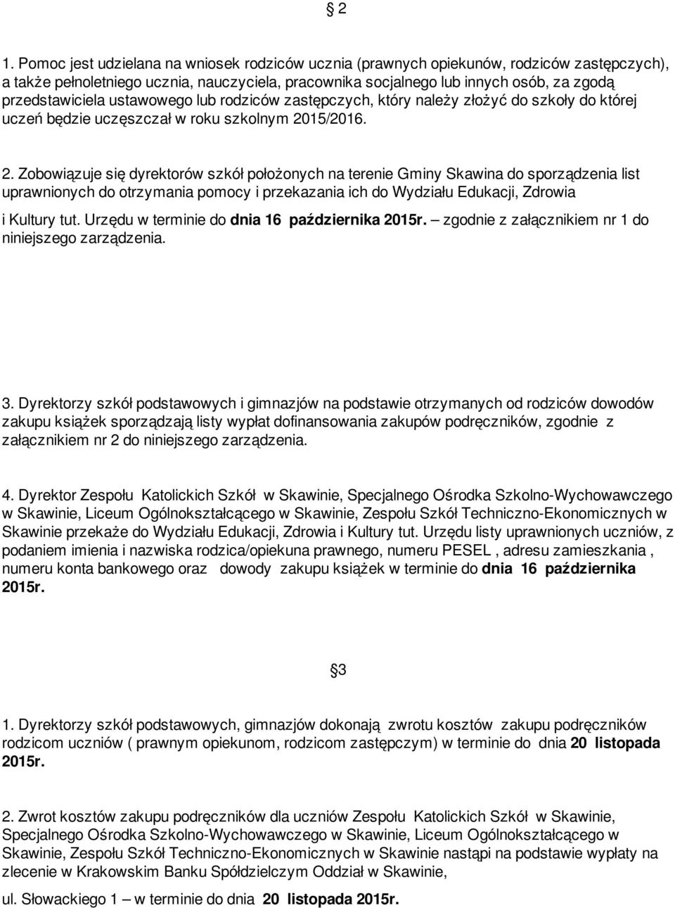 15/2016. 2. Zobowiązuje się dyrektorów szkół położonych na terenie Gminy Skawina do sporządzenia list uprawnionych do otrzymania pomocy i przekazania ich do Wydziału Edukacji, Zdrowia i Kultury tut.