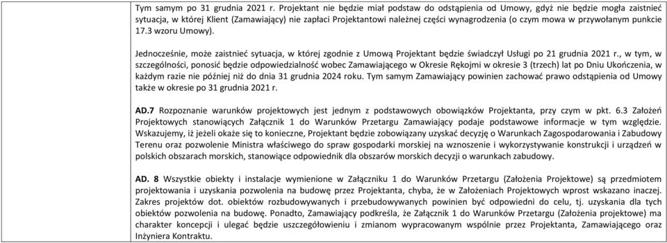 mowa w przywołanym punkcie 17.3 wzoru Umowy). Jednocześnie, może zaistnieć sytuacja, w której zgodnie z Umową Projektant będzie świadczył Usługi po 21 grudnia 2021 r.