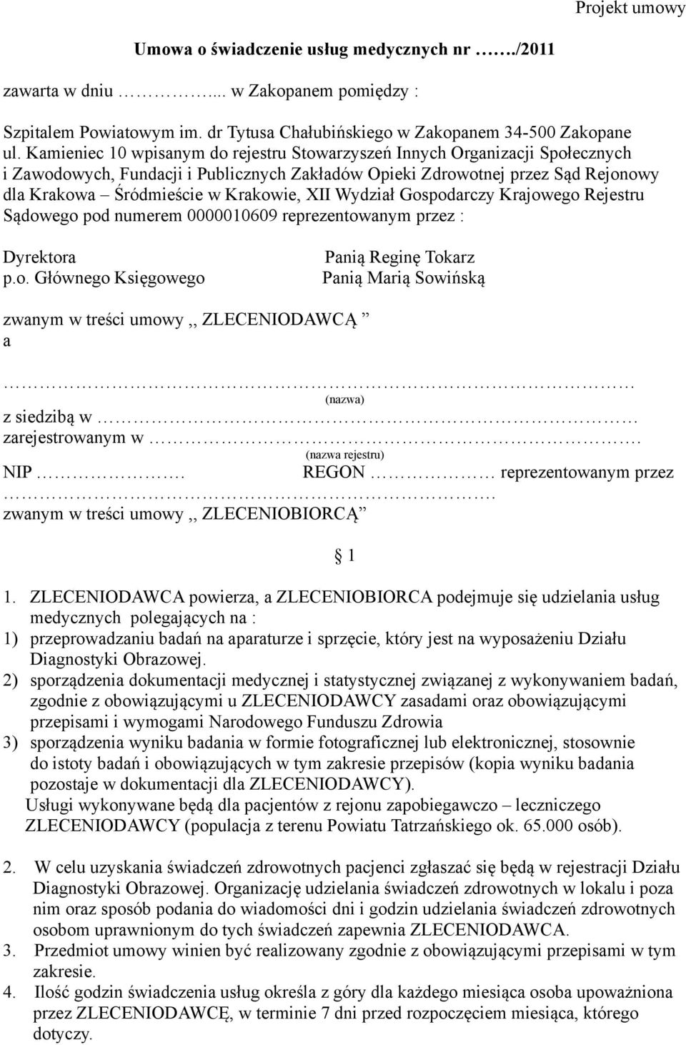 XII Wydział Gospodarczy Krajowego Rejestru Sądowego pod numerem 0000010609 reprezentowanym przez : Dyrektora p.o. Głównego Księgowego Panią Reginę Tokarz Panią Marią Sowińską zwanym w treści umowy,, ZLECENIODAWCĄ a (nazwa) z siedzibą w zarejestrowanym w.