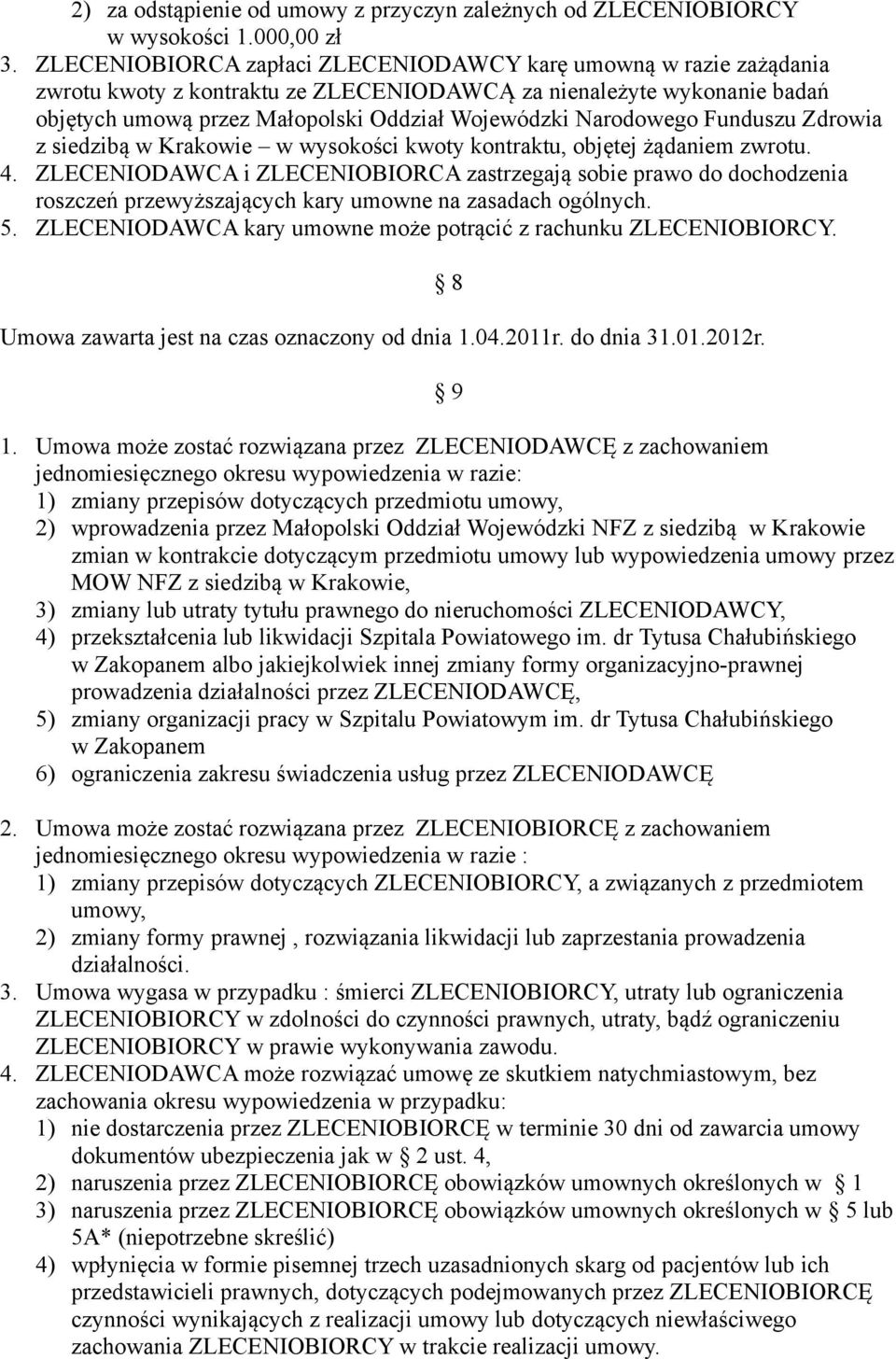 Narodowego Funduszu Zdrowia z siedzibą w Krakowie w wysokości kwoty kontraktu, objętej żądaniem zwrotu. 4.