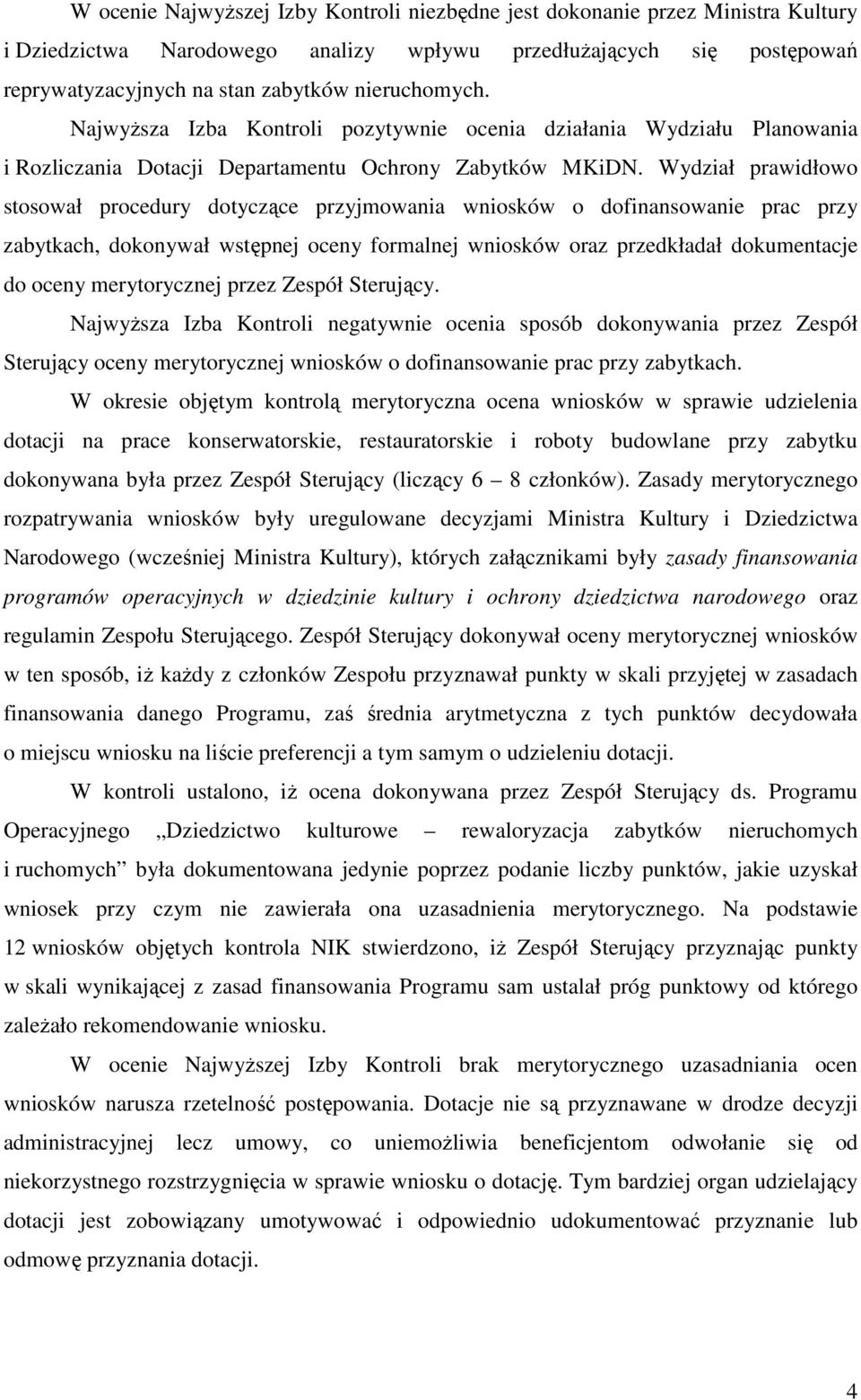 Wydział prawidłowo stosował procedury dotyczące przyjmowania wniosków o dofinansowanie prac przy zabytkach, dokonywał wstępnej oceny formalnej wniosków oraz przedkładał dokumentacje do oceny