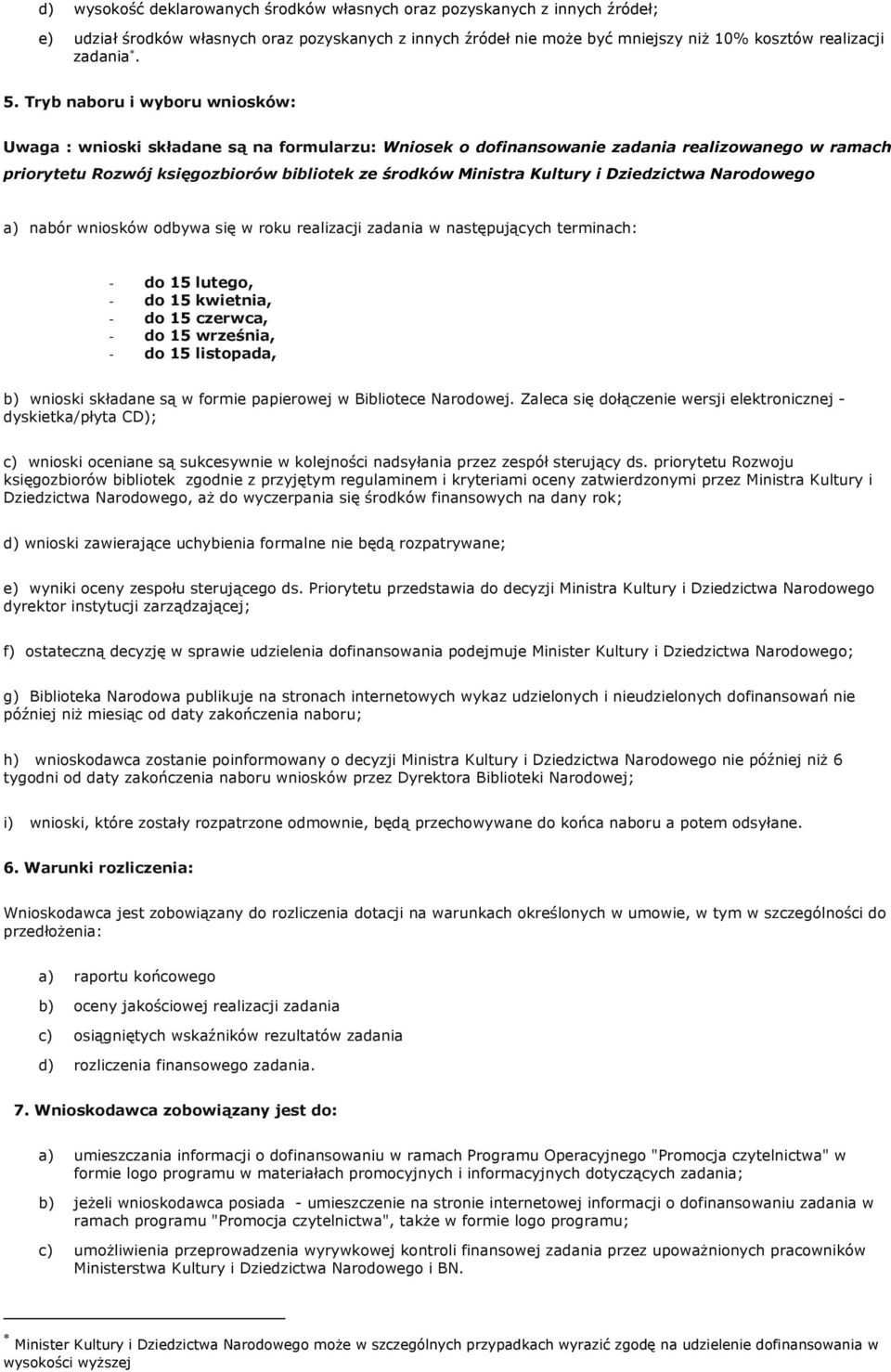 i Dziedzictwa Narodowego a) nabór wniosków odbywa się w roku realizacji zadania w następujących terminach: - do 15 lutego, - do 15 kwietnia, - do 15 czerwca, - do 15 września, - do 15 listopada, b)