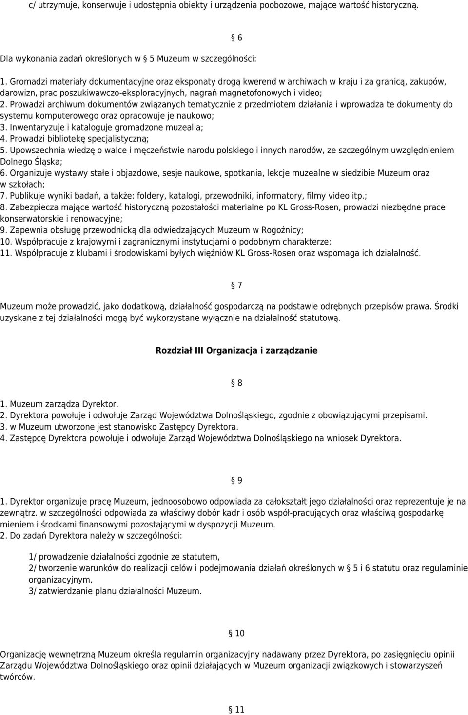 Prowadzi archiwum dokumentów związanych tematycznie z przedmiotem działania i wprowadza te dokumenty do systemu komputerowego oraz opracowuje je naukowo; 3.